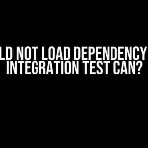 Could not Load Dependency but Integration Test Can?