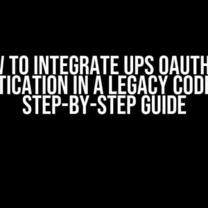 How to Integrate UPS OAuth 2.0 Authentication in a Legacy Codebase: A Step-by-Step Guide