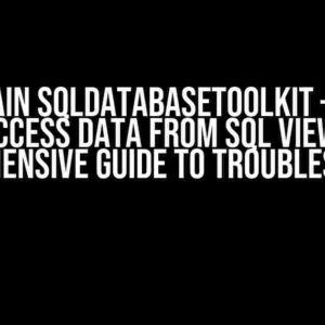 Langchain SQLDatabaseToolkit – Unable to Access Data From SQL Views: A Comprehensive Guide to Troubleshooting