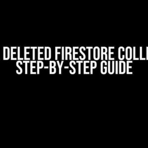 Recover Deleted Firestore Collection: A Step-by-Step Guide