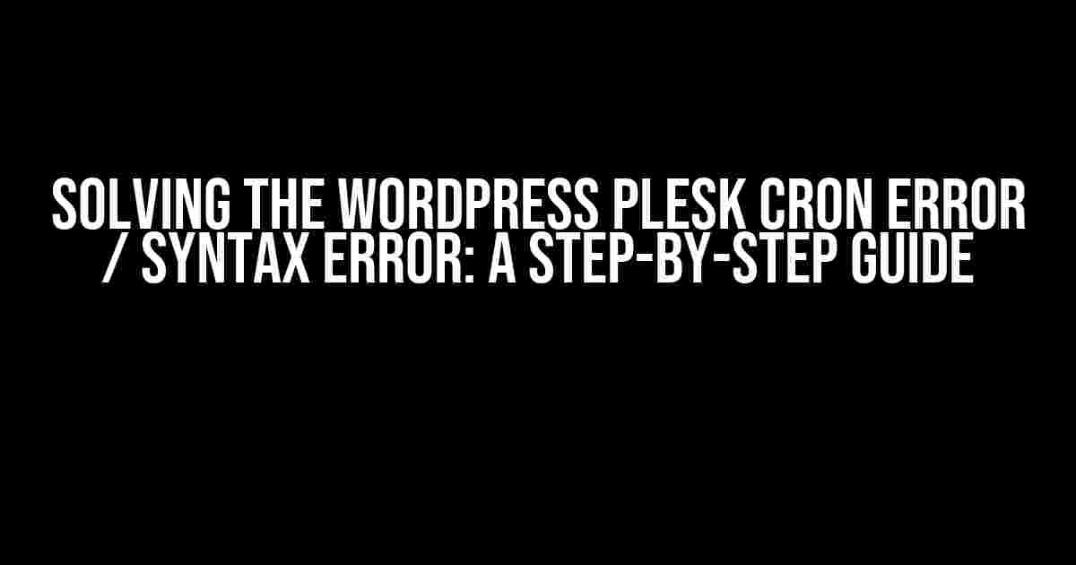 Solving the WordPress Plesk Cron Error / Syntax Error: A Step-by-Step Guide