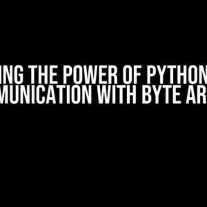 Unlocking the Power of Python: Serial Communication with Byte Arrays